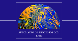 Como o RFID pode ajudar na automação de processos