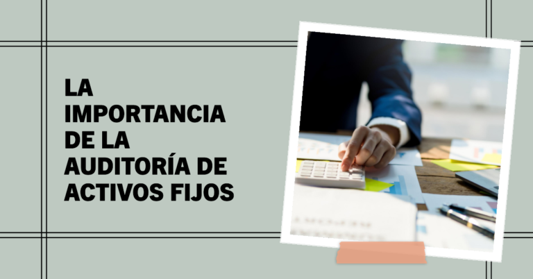 La importancia de la auditoría de activos fijos.