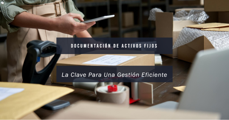 La Importancia de la Documentación de Activos Fijos