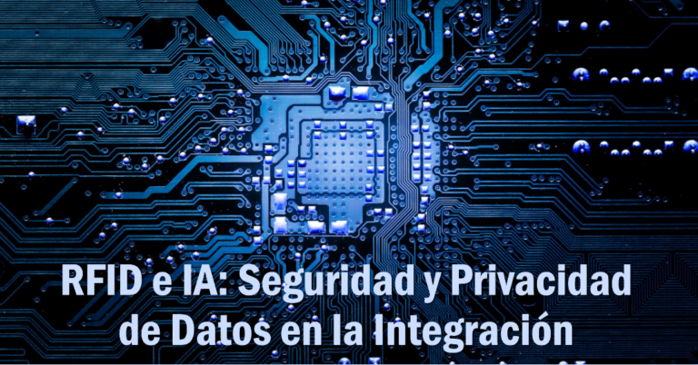 RFID e IA - Seguridad y Privacidad de Datos en la Integración