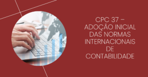 CPC 37 – Adoção Inicial das Normas Internacionais de Contabilidade