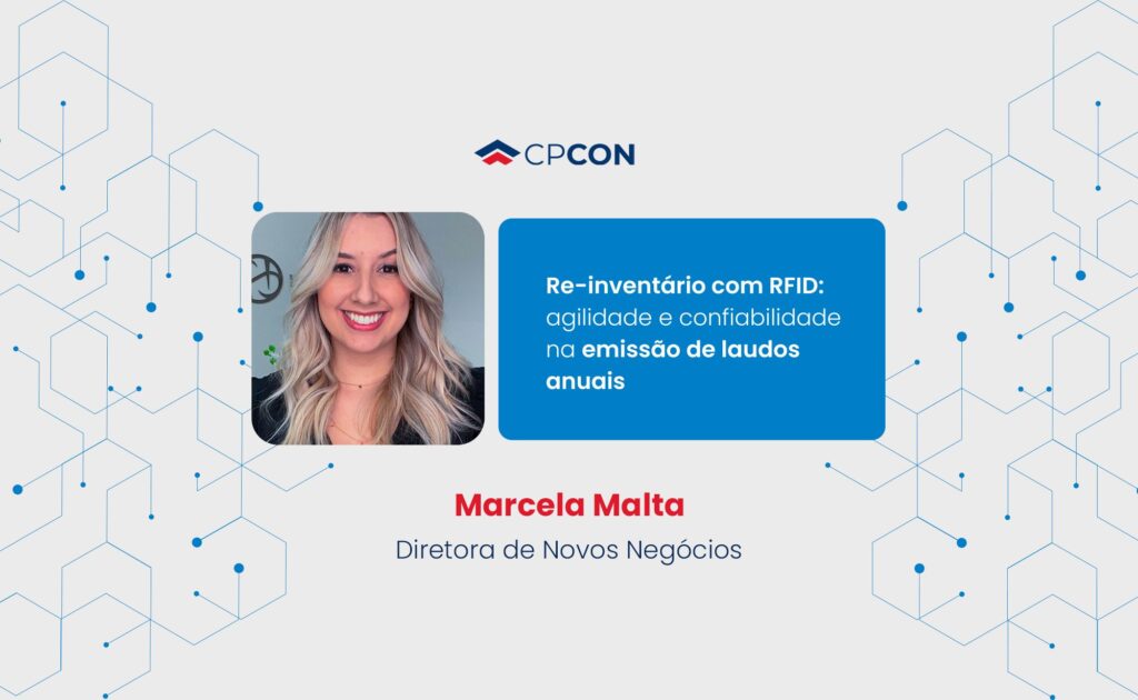 Como agilizar a emissão de laudos anuais com re-inventário via RFID? Texto escrito por Marcela Malta, Diretora de Novos Negócios