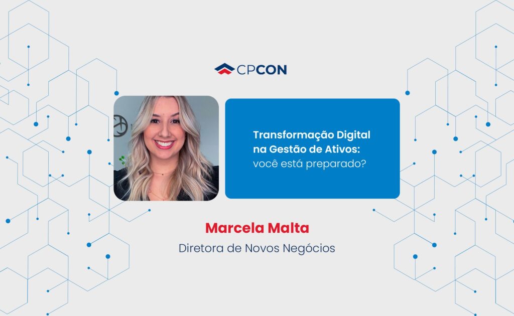 Você está preparado para a transformação digital na gestão de ativos? Texto escrito por Marcela Malta, Diretora de Novos Negócios.